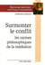 Surmonter le conflit : Racines philosophiques de la médiation