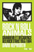 Rock'n'roll animals - grandeur et décadence des rock stars, 1955-1994