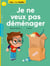 Je ne veux pas déménager