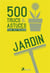 500 Trucs Et Astuces Pour Tout réussir Au Jardin