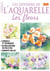 Dossiers De L’Aquarelle: Les Fleurs