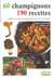 60 champignons, 190 recettes