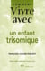 Comment vivre avec un enfant trisomique