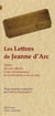 Les lettres de Jeanne d'Arc - suivies des actes officiels et des correspondances de ses adversaires et alliés