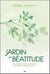 Jardin de béatitude - cultiver son paysage intérieur pour découvrir qui l'on est
