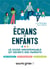 Ecrans et enfants - le guide indispensable (et secret) des parents - illustrations, couleur
