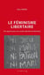 Le féminisme libertaire : Des apports pour une société radicalement féministe