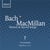 Bach - MacMillan : Motets et chants sacrés