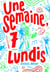 Une semaine, 7 lundis