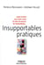 Insupportables pratiques - guide d'action pour lutter contre les abus de pouvoir, les manipulations, le toujours plus au travail