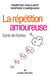 La répétition amoureuse - sortir de l'échec