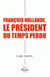FRANCOIS HOLLANDE LE PRESIDENT DU TEMPS PERDU