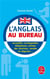 L'Anglais au bureau : Acceuillir, correspondre, téléphoner, animer des réunions, présenter, vendre...