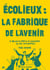 Ecolieux : la fabrique de l'avenir : 6300 km en stop à la rencontre des vies alternatives