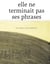 ELLE NE TERMINAIT PAS SES PHRASES