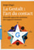 La gestalt : l'art du contact - nouvelle approche optimiste des rapports humains