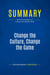 Summary: Change the Culture, Change the Game : Review and Analysis of Connors and Smith's Book