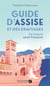 Guide d'Assise et des ermitages : Sur les pas de saint François