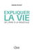 Expliquer la vie - de l'âme à la molécule