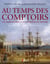Au temps des comptoirs - les marchands à la conquète du monde