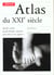 Atlas du xxi siecle - quelle societe quelle planete demain pour nous et nos enfants