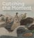 Catching the moment contemporary art from the ted l. and maryanne ellison simmons collection