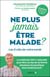 Ne plus jamais être malade ? Les 5 clés de votre santé