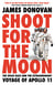 SHOOT FOR THE MOON - THE SPACE RACE AND THE EXTRAORDINARY VOYAGE OF APOLLO 11