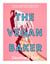 The vegan baker: the ultimate guide to plant-based breads, pastries, donuts, cookies, cakes & more /