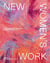 NEW WOMEN''S WORK - REIMAGINING FEMININE CRAFT IN CONTEMPORARY ART