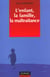 L'enfant, la famille, la maltraitance