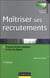 Maîtriser ses recrutements - 5e éd. - Trouver le bon candidat à l'ère du digital