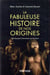 La fabuleuse histoire de nos origines - De Toumaï à l'invention de l'écriture