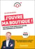 J'ouvre ma boutique ! 10 étapes pour créer son commerce de proximité de A à Z