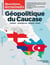 Questions internationales : Géopolitique du Caucase : Arménie-Azerbaïdjan-Géorgie-Russie