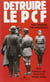 Détruire le PCF : Archives de l'État français et de l'occupant hitlérien, 1940-1944