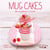 Mug Cakes: Variations Gourmandes