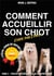 Comment accueillir son chiot étape par étape spécial chien de refuge et chien adulte t.3