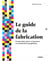 Le guide de La fabrication - comprendre, gérer et imprimer vos productions graphiques