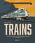 Trains : Des locomotives à vapeur aux trains du futur : L'histoire illustrée du rail, des origines aux itinéraires d'exception