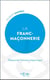La Franc-maçonnerie : Découvrez l'univers maçonnique