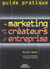 Guide pratique du marketing pour les créateurs d'entreprise