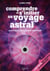 Comprendre et s'initier au voyage astral - sortir de soi pour mieux se retrouver
