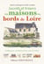 Secrets et trésors des maisons des bords de Loire - ambiance, architecture, art de vivre