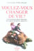 Voulez-vous changer de vie ?
