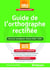 Guide de l'orthographe rectifiée - concours enseignant, master MEEF, ESPE (session 2016)