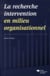 La recherche intervention en milieu organisationnel