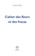 Cahier des fleurs et des fracas