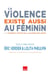 La violence existe aussi au féminin - ou comment sortir de la guerre des sexes