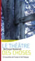 Le théâtre des choses